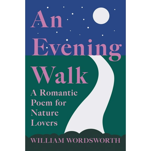 An Evening Walk - A Romantic Poem for Nature Lovers;Including Notes from 'The Poetical Works of William Wordsworth&, (Paperback)
