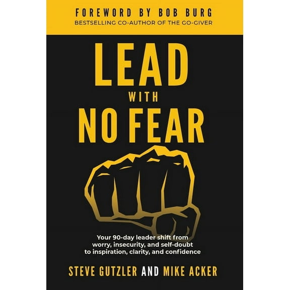 No Fear Lead With No Fear: Your 90-day leader shift from worry, insecurity, and self-doubt to inspiration, clarity, and confiden, Book 2, (Hardcover)