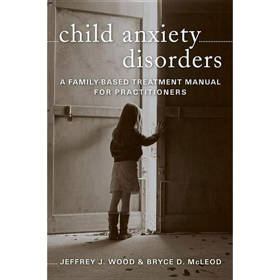 Norton Professional Books (Hardcover) Child Anxiety Disorders: A Family-Based Treatment Manual for Practitioners, (Hardcover)