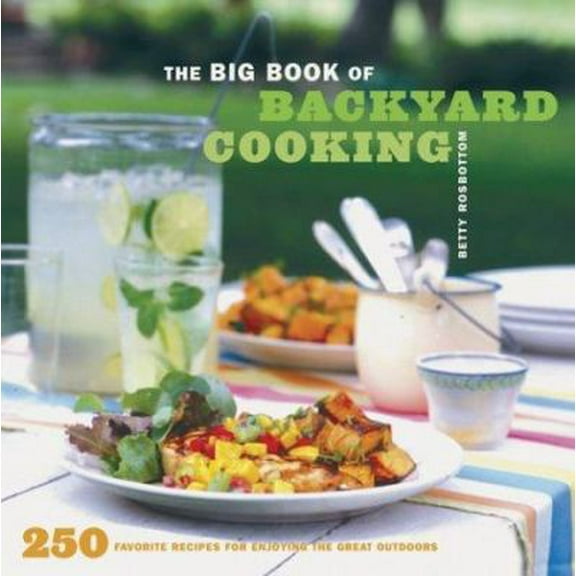 Pre-Owned The Big Book of Backyard Cooking: 250 Favorite Recipes for Enjoying the Great Outdoors (Paperback) 0811836045 9780811836043