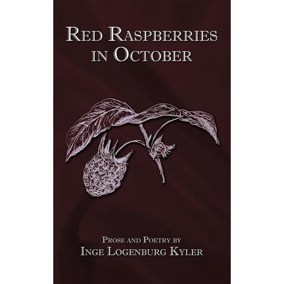 Red Raspberries in October : Prose and Poetry
