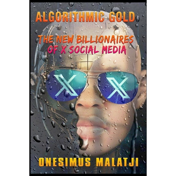 Algorithmic Gold: The New Billionaires of X Social Media, (Paperback)
