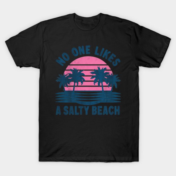 No One Likes A Salty Beach Funny Coastal Vacation Pun Humor Unisex T-Shirt, up to size 3XL.