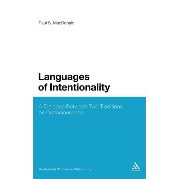 Continuum Studies in Philosophy Languages of Intentionality: A Dialogue Between Two Traditions on Consciousness, (Hardcover)