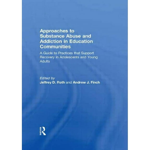 Approaches to Substance Abuse and Addiction in Education Communities: A Guide to Practices that Support Recovery in Adol, (Paperback)