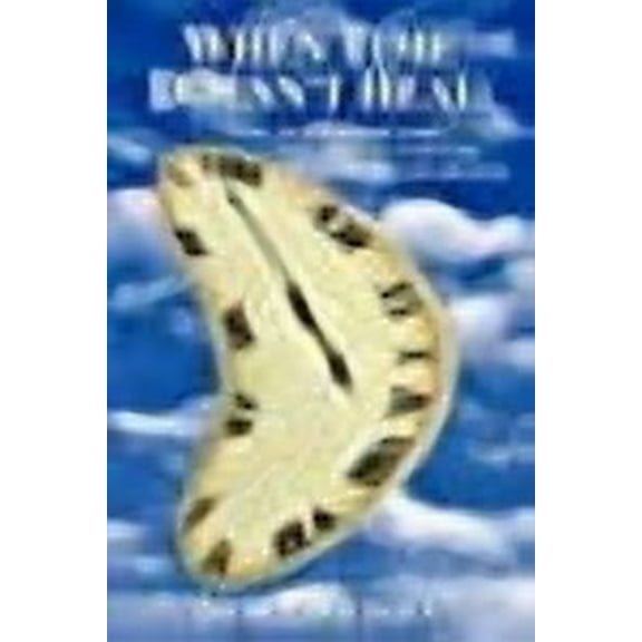 WHEN TIME DOESN'T HEAL:: HOW TO OVERCOME LOSS, GRIEF, TRAUMA AND PTSD IN 30 MINUTES OR LESS