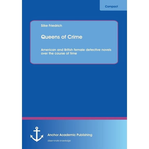 Queens of Crime : American and British Female Detective Novels over the Course of Time