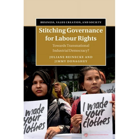 Business, Value Creation, and Society Stitching Governance for Labour Rights, (Hardcover)