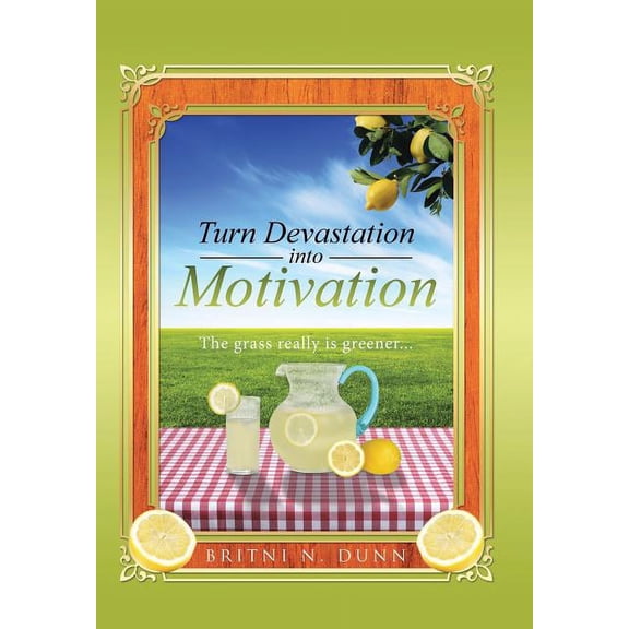 Turn Devastation into Motivation: The grass really is greener..., (Hardcover)