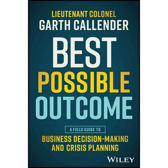 Best Possible Outcome: A Field Guide to Business Decision-Making and Crisis Planning, (Paperback)