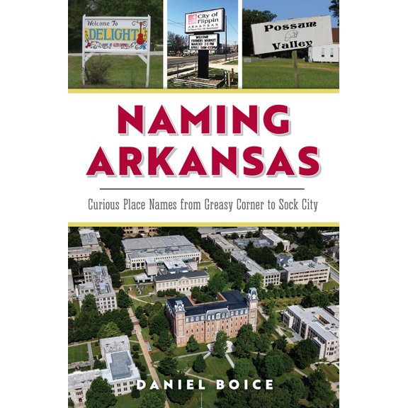 Pre-Owned Naming Arkansas: Curious Place Names from Greasy Corner to Sock City (Paperback) 1467155632 9781467155632
