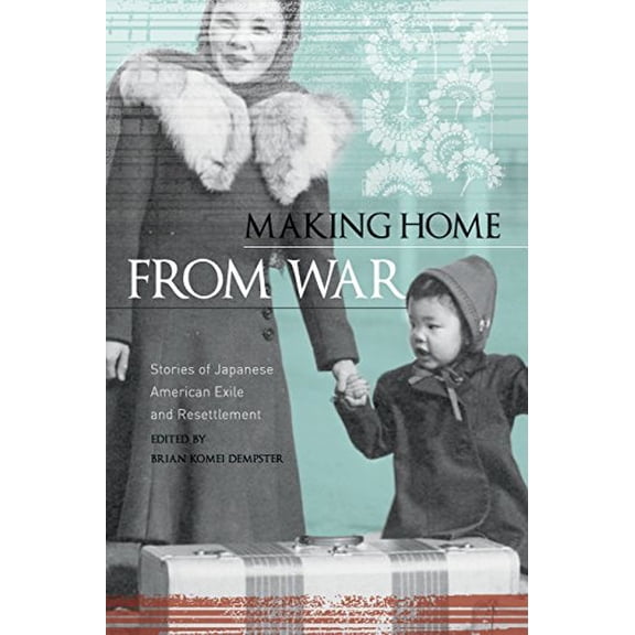 Pre-Owned Making Home from War: Stories of Japanese American Exile and Resettlement (Paperback) 1597141429 9781597141420