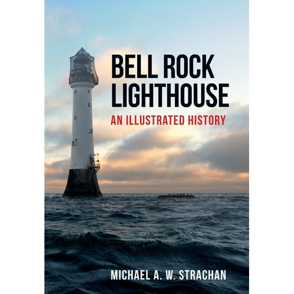 Bell Rock Lighthouse : An Illustrated History (Paperback)