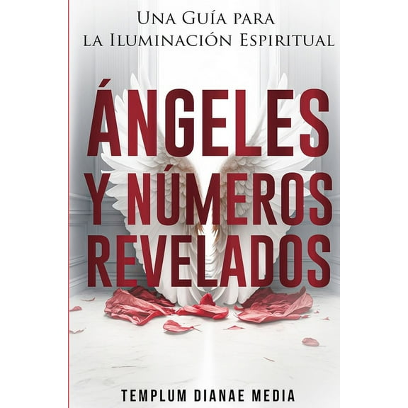 Ángeles y Números Revelados: Una Guía para la Iluminación Espiritual, (Paperback)