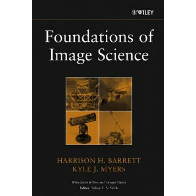 Foundations of Image Science (Wiley Series in Pure and Applied Optics)