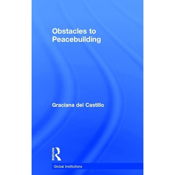 Global Institutions Obstacles to Peacebuilding, (Hardcover)