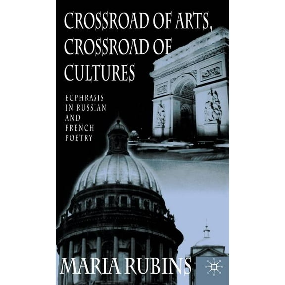 Crossroad of Arts, Crossroad of Cultures: Ecphrasis in Russian and French Poetry, (Hardcover)