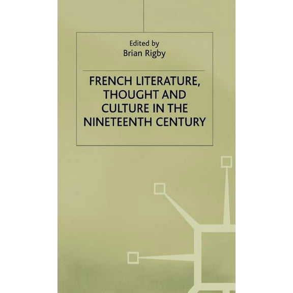 Warwick Studies in the European Humaniti French Literature, Thought and Culture in the Nineteenth Century: A Material World, (Hardcover)