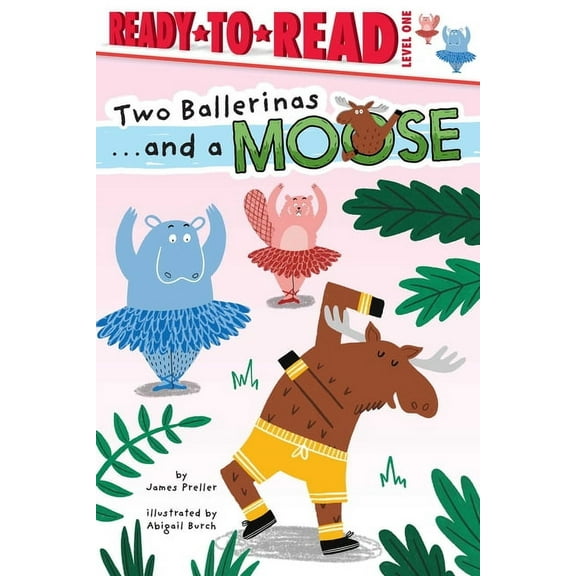 And a Moose Two Ballerinas . . . and a Moose: Ready-To-Read Level 1, (Hardcover)