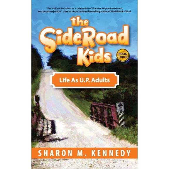 The SideRoad Kids - Book 3: Life as Adults in Michigan's Upper Peninsula (U.P.), (Hardcover)