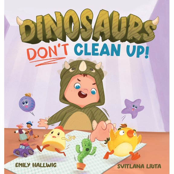Dinosaurs Don't Clean Up!, (Hardcover)