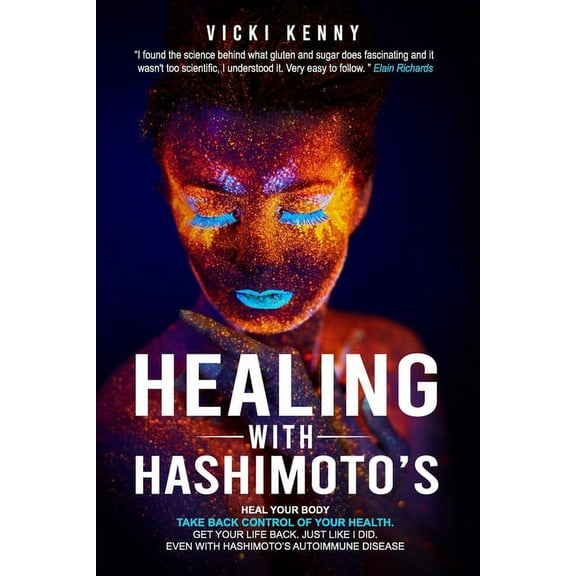 Healing With Hashimoto's: Heal Your Body. Take Back Control of Your Health. Get Your Life Back. Just Like I Did. Even Wi, (Paperback)