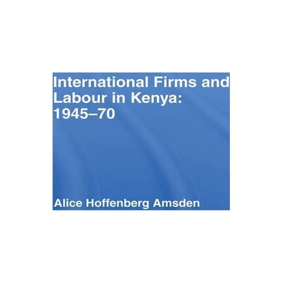International Firms and Labour in Kenya 1945-1970, (Paperback)