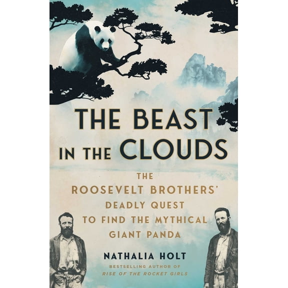 The Beast in the Clouds: The Roosevelt Brothers' Deadly Quest to Find the Mythical Giant Panda, (Paperback)