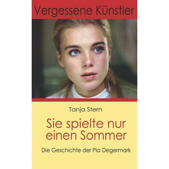 Vergessene Künstler: Sie spielte nur einen Sommer : Die Geschichte der Pia Degermark (Series #1) (Paperback)