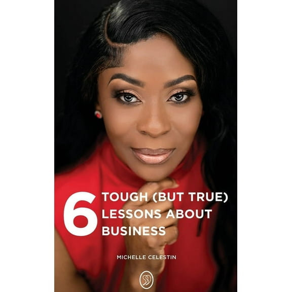 6 Tough (But True) Lessons About Bussiness, (Hardcover)