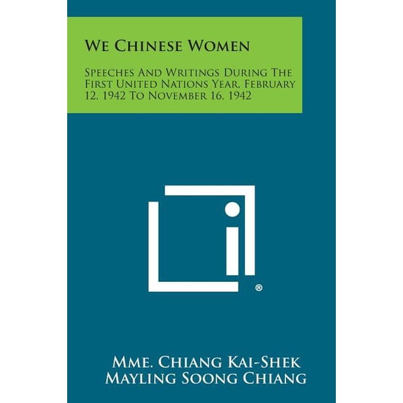 We Chinese Women : Speeches and Writings During the First United Nations Year, February 12, 1942 to November 16, 1942 (Paperback)