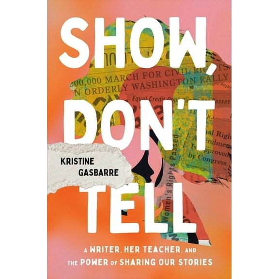 Show, Don't Tell: A Writer, Her Teacher, and the Power of Sharing Our Stories, (Hardcover)