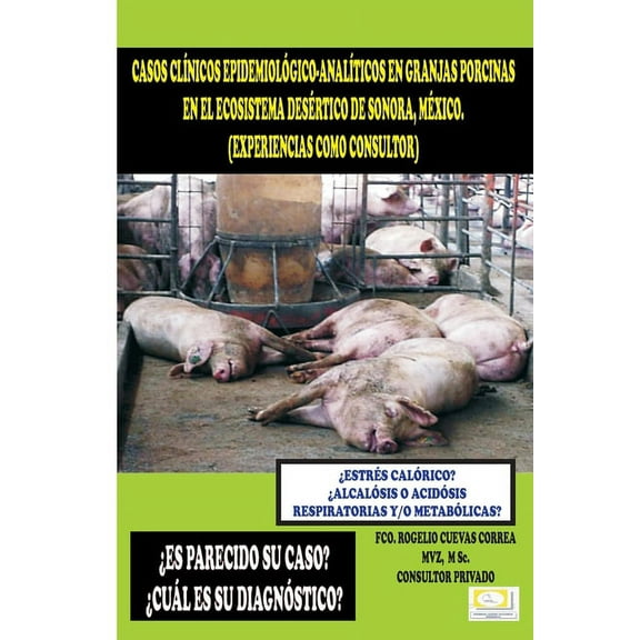 Casos Clínicos Epidemiológico-Analíticos En Granjas Porcinas En El Ecosistema Desértico de Sonora, México. (Paperback)