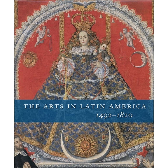 The Arts in Latin America, 1492-1820 (Hardcover)