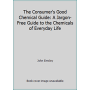 The Consumer's Good Chemical Guide: A Jargon-Free Guide to the Chemicals of Everyday Life, Used [Hardcover]