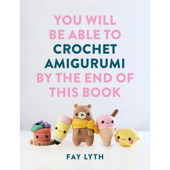You Will Be Able to Crochet Amigurumi by the End of This Book, (Paperback)