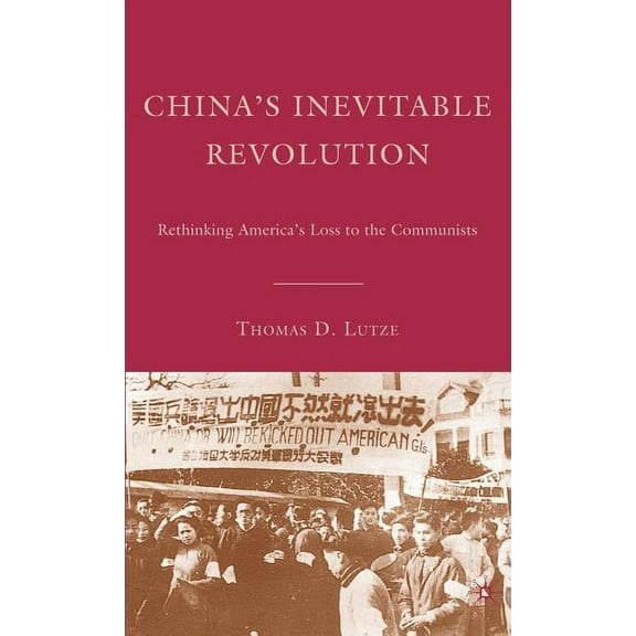 China's Inevitable Revolution: Rethinking America's Loss to the Communists, (Hardcover)