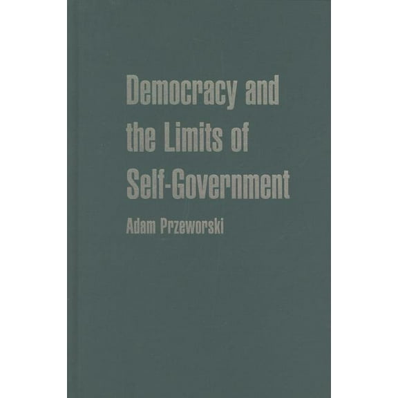 Cambridge Studies in the Theory of Democ Democracy and the Limits of Self-Government, Book 9, (Hardcover)