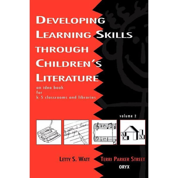 Developing Learning Skills Through Child Developing Learning Skills Through Children's Literature: An Idea Book for K-5 Classrooms and Libraries, Volume 2, Book 2, (Paperback)