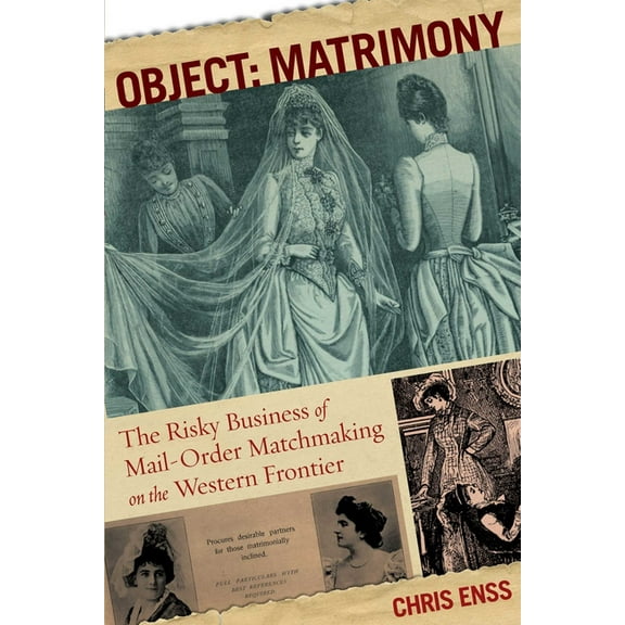 Object: Matrimony: The Risky Business Of Mail-Order Matchmaking On The Western Frontier, (Paperback)