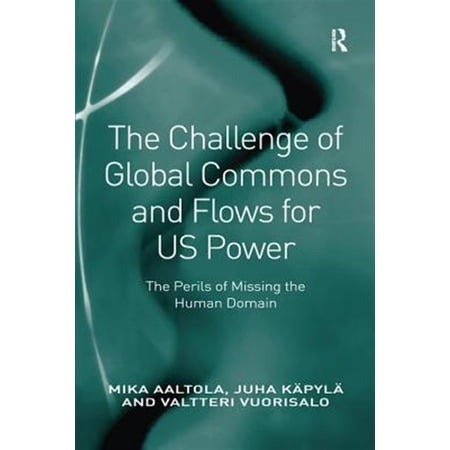 Pre-Owned The Challenge of Global Commons and Flows for US Power: The Perils of Missing the Human Domain (Paperback)