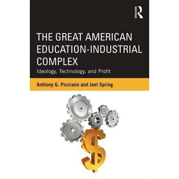 Sociocultural, Political, and Historical The Great American Education-Industrial Complex: Ideology, Technology, and Profit, (Paperback)