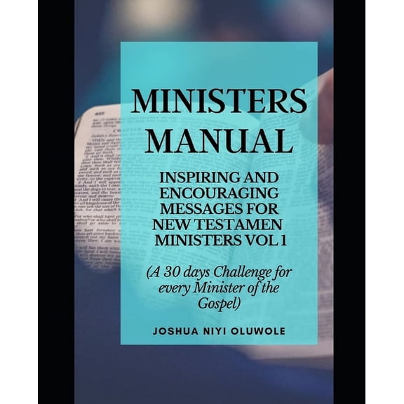 Ministers' Manual: 30 INSPIRING & ENCOURAGING MESSAGES FOR NEW TESTAMENT MINISTERS VOL 1 (A 30 days Challenge for every Minister of the Gospel) (Paperback)