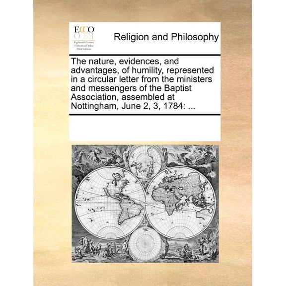 The Nature, Evidences, and Advantages, of Humility, Represented in a Circular Letter from the Ministers and Messengers of the Baptist Association, Assembled at Nottingham, June 2, 3, 1784 : ...