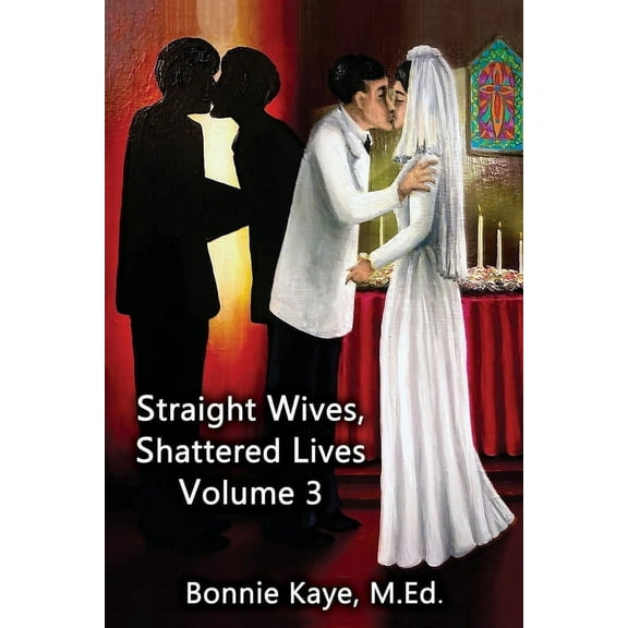 Straight Wives, Shattered Lives: Straight Wives, Shattered Lives Volume 3: True Stories of Women Married to Gay and Bisexual Men (Paperback)
