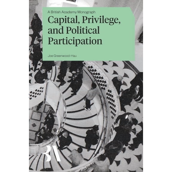 British Academy Monographs Capital, Privilege and Political Participation, (Hardcover)