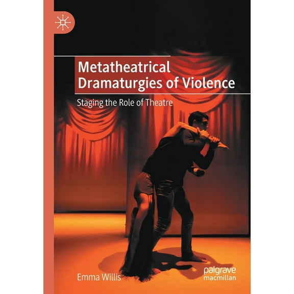 Metatheatrical Dramaturgies of Violence: Staging the Role of Theatre, (Paperback)