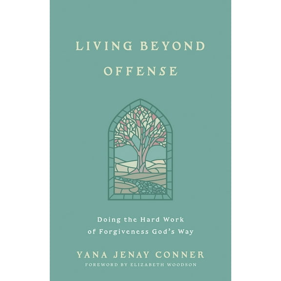 Living Beyond Offense: Doing the Hard Work of Forgiveness God's Way, (Paperback)