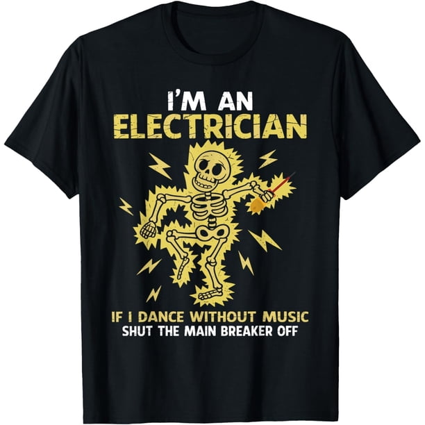 I'm an Electricista If I Dance Without Music Funny Electricia Camiseta