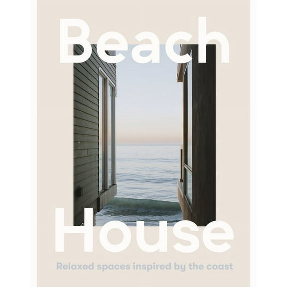 Beach House: Relaxed Spaces Inspired by the Coast, (Hardcover)
